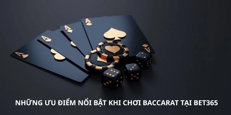Những ưu điểm nổi bật khi chơi baccarat tại Bet365