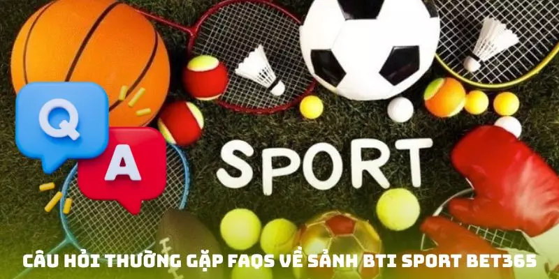 Một số thắc mắc hay gặp ở cổng BTI nhà cái